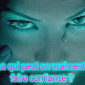 alors r&eacute;pond&eacute;  a qui peut on vrement faire confionce???